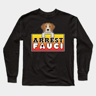 ARREST FAUCI BECAUSE BEAGLE LIVES MATTER Long Sleeve T-Shirt